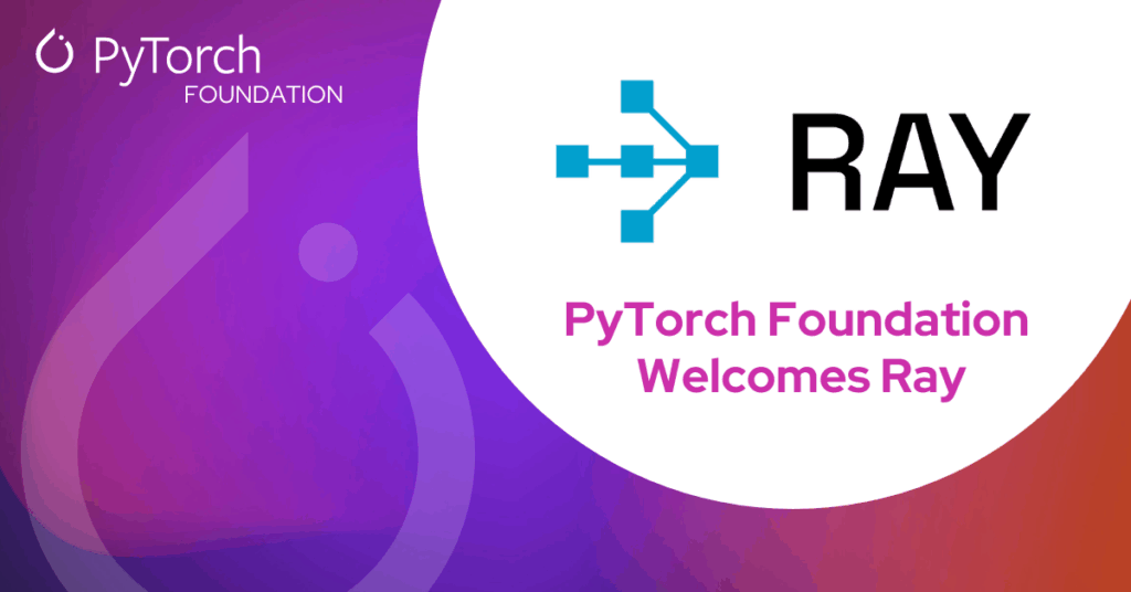 The distributed computing framework Ray is now hosted by the PyTorch Foundation Post feature image